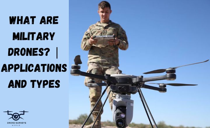 What Are Military Drones? | Applications And Types